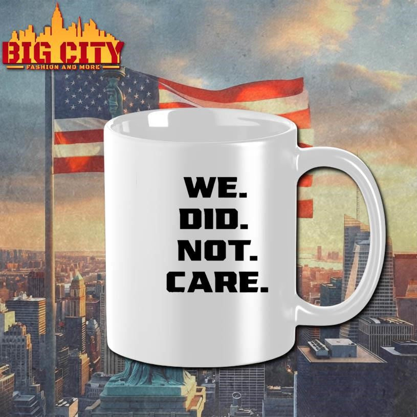 We Did Not Care Shirt