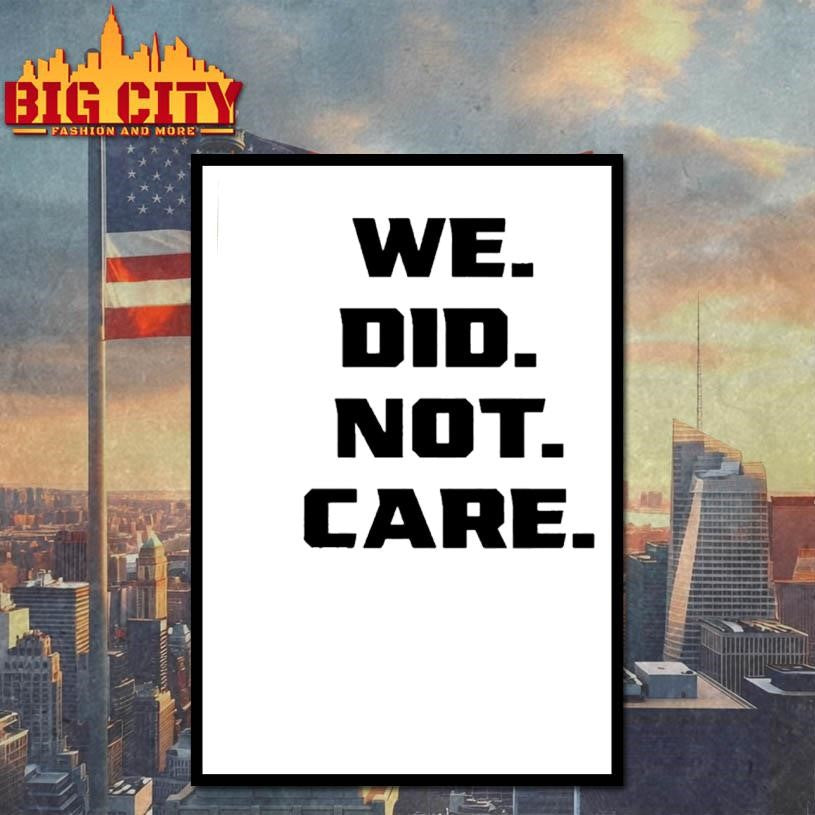 We Did Not Care Shirt