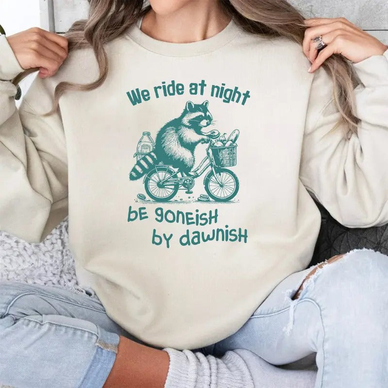 We Ride At Night Be Goneish By DawnishShirt And Sweatshirt, Raccoon Shirt And Sweatshirt, Funny Retro Shirt, Trash Panda...