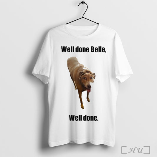 Well Done Belle Well Done Dog T Shirt
