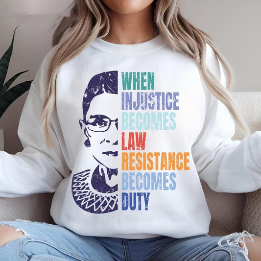 When Injustice Becomes Law Resistance Becomes Duty Tshirt Sweatshirt Hoodie, Political Protest, Ruth Bader Ginsburg,...