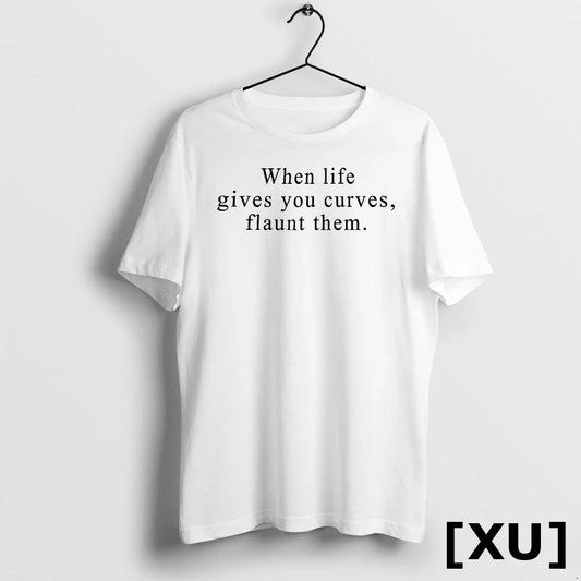 When Life Gives You Curves Flaunt Them Tshirts Sweater