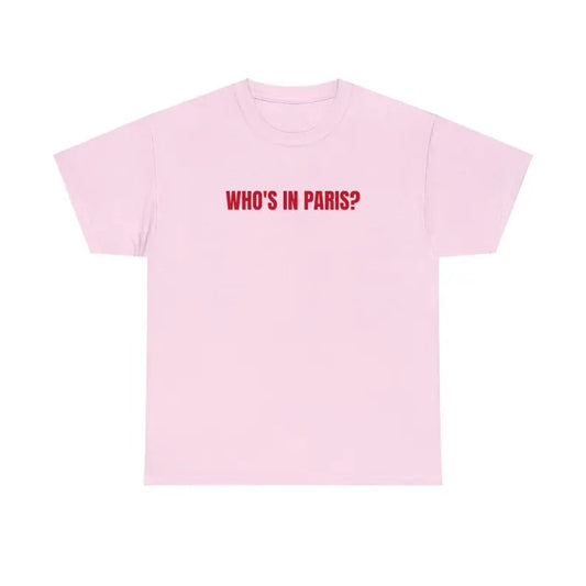 Who's in Paris Tshirt Funny Tshirt Meme Tshirt Gift for Them Menswear T-Shirt Hoodie, Sweatshirt | InkThreadWorks.com