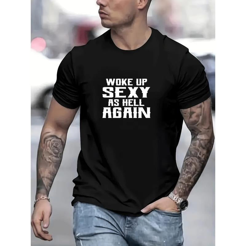 "Woke Up, Sexy As Hell Again" Print T-shirt, Men's Casual Street Style Stretch Round Neck Tee Shirt For Summer Made in USA