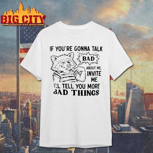 Wolf If Youre Gonna Talk Bad About Me Invite Me Ill Tell You More Bad Things Shirt