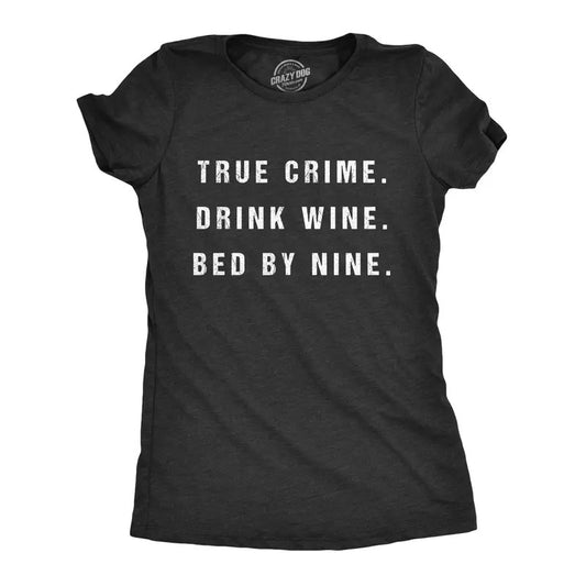 Womens True Crime Drink Wine Bed By Nine T Shirt Funny Binge TV Drinking Tee Funny Womens T Shirts Cute Vintage Fashion T-Shirt Gift Black