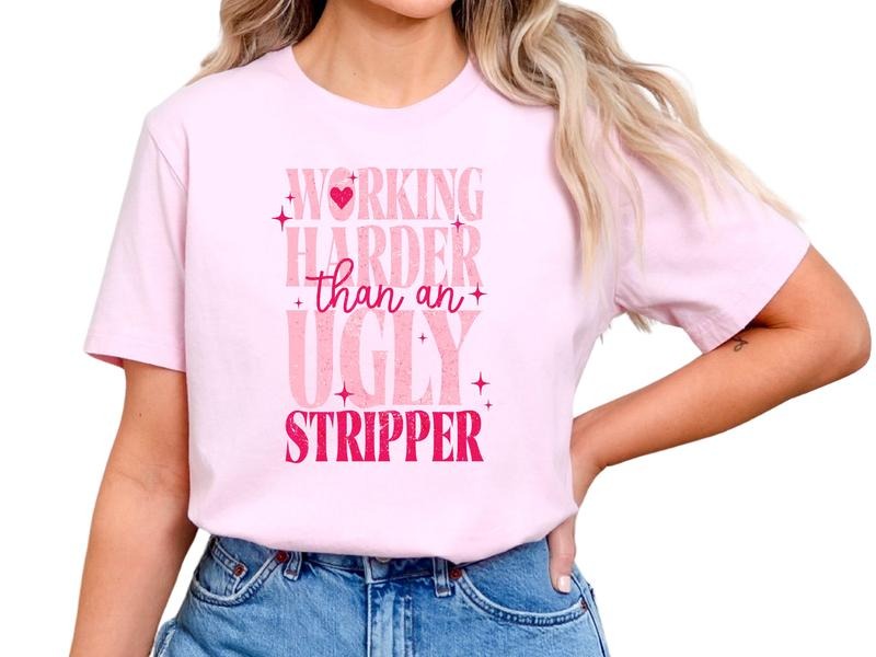 Working Harder Than an Ugly Stripper Graphic T Shirt for Women, Offensive Short Sleeve Shirt