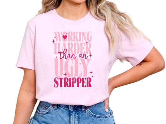 Working Harder Than an Ugly Stripper Graphic T Shirt for Women, Offensive Short Sleeve Shirt