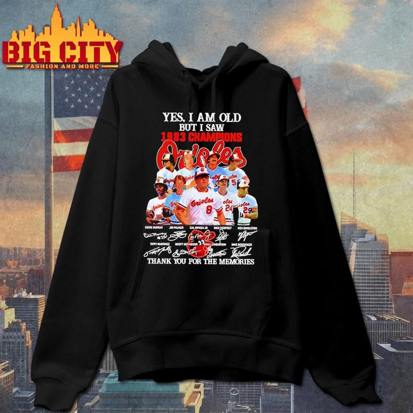 Yes I am old but I saw 1983 Champions Baltimore Orioles thank you for the memories Shirt