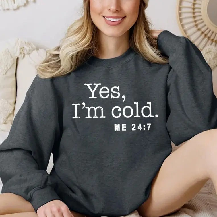 Yes I'm Cold 24:7 Freezing Winter Funny Sweatshirt Casual Street Style Fleece Crewneck Pullover Sweatshirt Tops Trendy For Women For Men, Perfect Gift