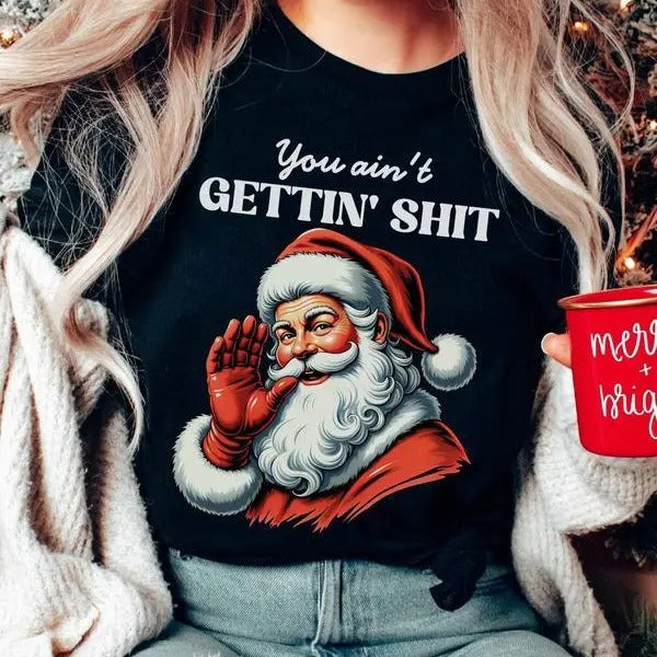 You Ain't Gettin' Shit ~ Unisex Apparel Relaxed Fit Printed in the USA Clothing Womenswear Casual and Comfortable Cotton...
