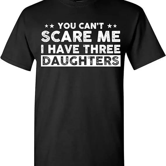You Can't Scare Me I Have Three Daughters T-shirt, Father's Day Shirt, Dad Shirt, Father's Day Gift, Father's Day Gift...