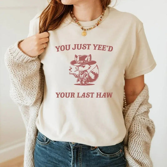 You Just Yee'd Your Last Haw Graphic Shirt And Sweatshirt, Retro Funny Unisex Shirt, Vintage Meme Tee, Relaxed Cotton Shirt, Funny Gift For Friends