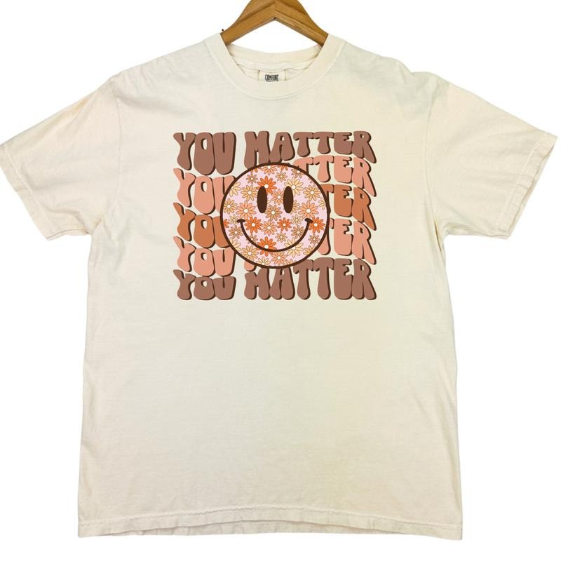 You Matter Comfort Colors T-Shirt Hoodie, Sweatshirt | InkThreadWorks.com