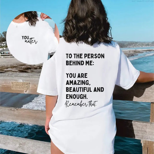 You Matter Shirt Mental Health Matters Shirt Dear Person Behind Me Shirt You Are Amazing Beautiful Enough Shirt Gift For...