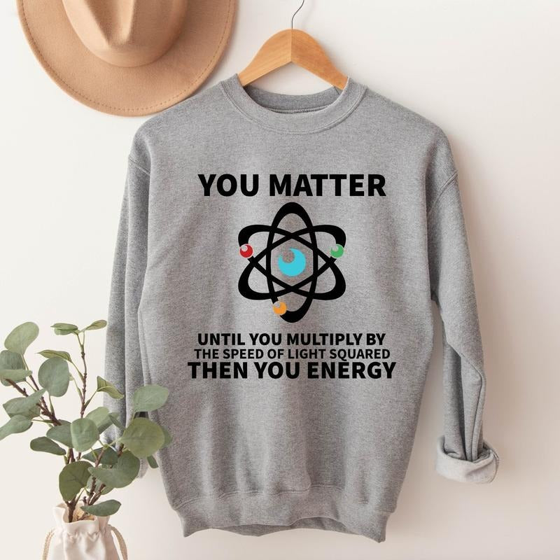 You Matter Until You Multiply Yourself Sweatshirt, The Speed Light Squared Sweater, Physics Teacher Hoodie, Science Teacher Gift Sweater, Funny Scientist Hoodie.