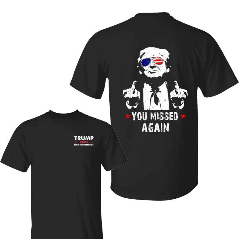You Missed Again Trump 2 Side Shirt, Trump Fk Your Feelings Shirt, Trump 2024 Shirt,  Election 2024 Tee, All Sizes, For...