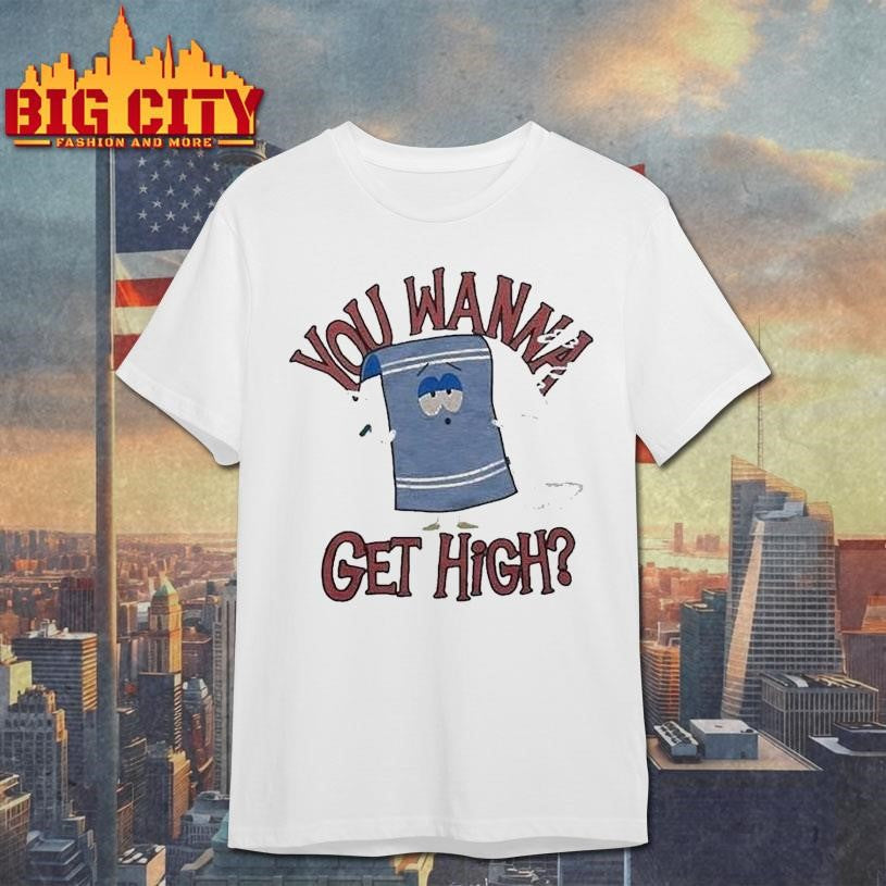 You Wanna Get High South Park Towelie Shirt