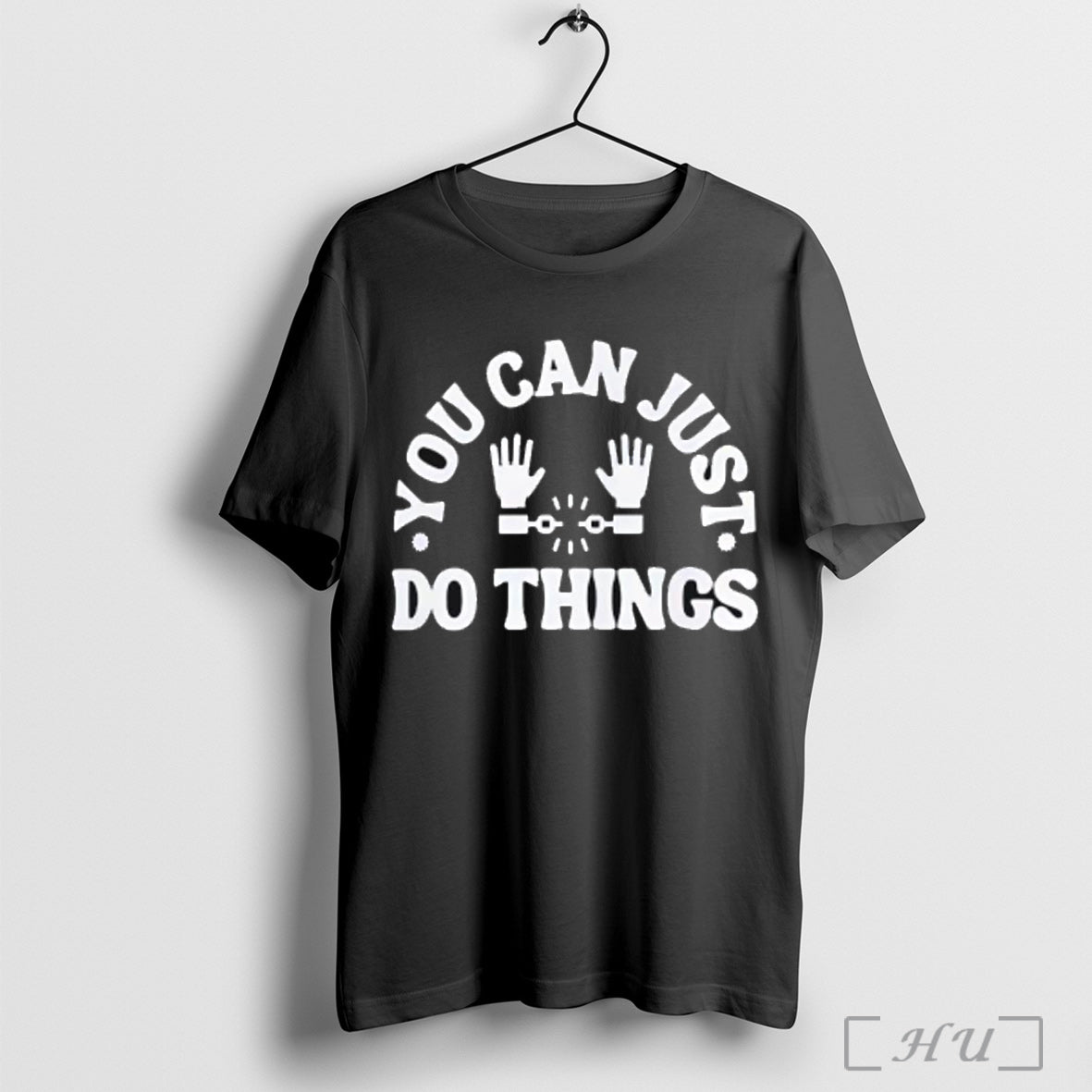 You Can Just Do Things T Shirt