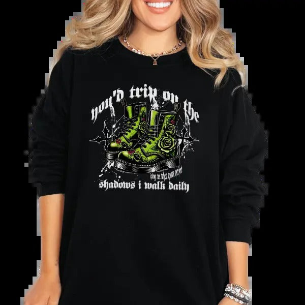 'You'd Trip on the Shadows I Walk Daily" Crewneck Sweatshirt, T Shirt, or Hoodie Pullover | Alt Style, Unisex Fit, Grunge, Goth, Retro Casual Cotton
