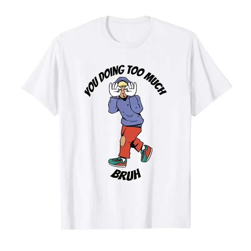 You doing too much meme T-Shirt Hoodie, Sweatshirt | InkThreadWorks.com