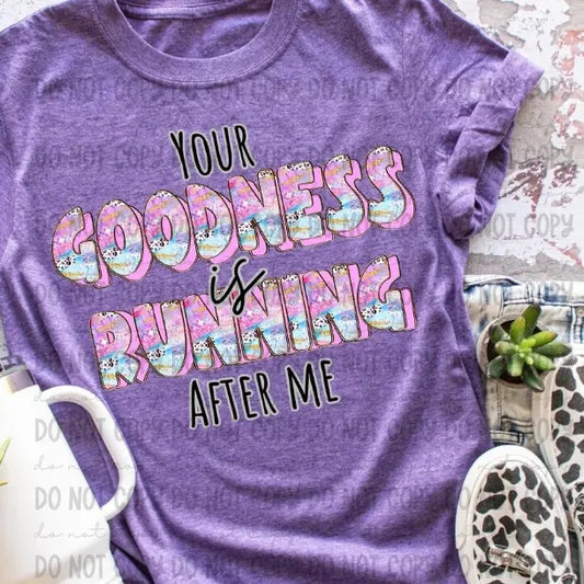 Your Goodness Is Running After Me DTF Transfers - THIS IS NOT A SHIRT Hoodie, Sweatshirt | InkThreadWorks.com