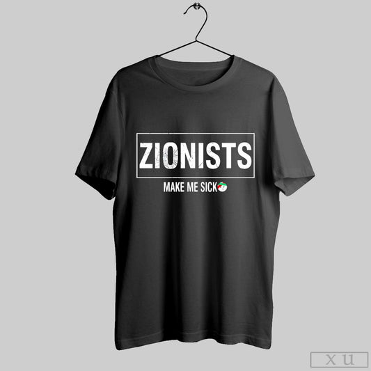 Zionists Make Me Sick Shirt Hoodie Sweater