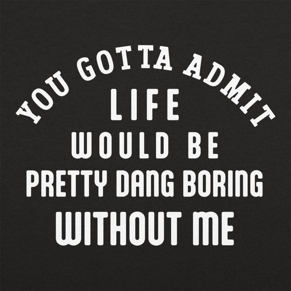 Boring Without Me