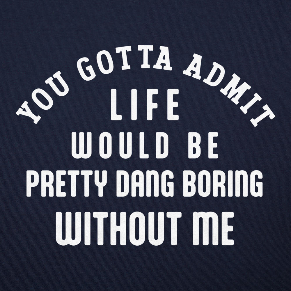 Boring Without Me