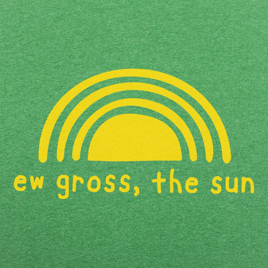 Ew Gross The Sun