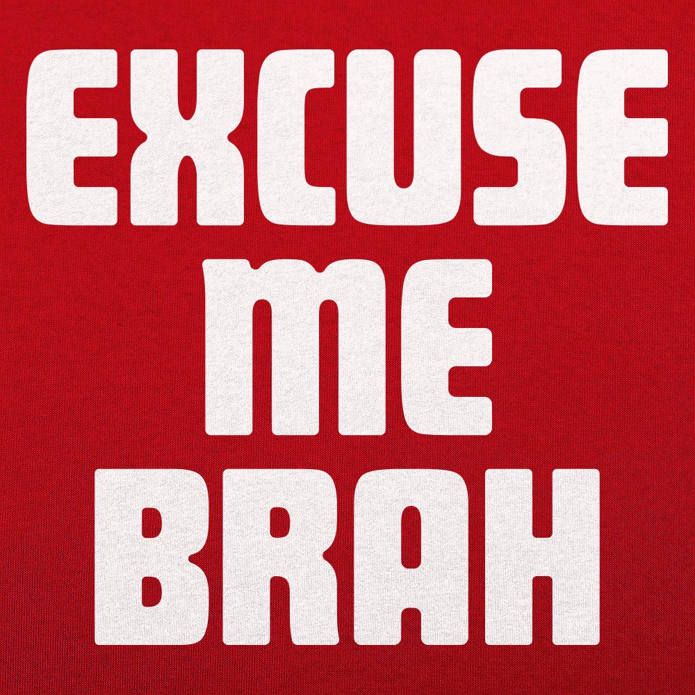 Excuse Me Brah