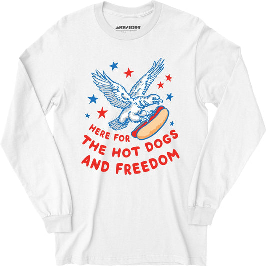 Here For The Hot Dogs and Freedom - Long Sleeve T-Shirt