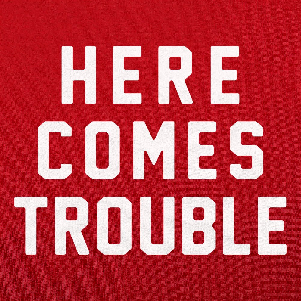 Here Comes Trouble