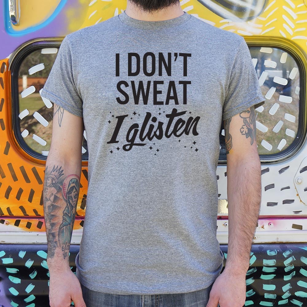 I Don't Sweat I Glisten