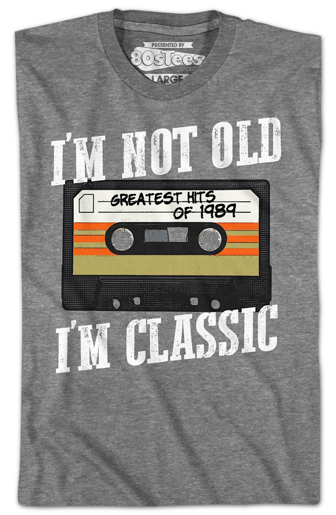 I'm Not Old I'm Classic Greatest Hits Of 1989 T-Shirt