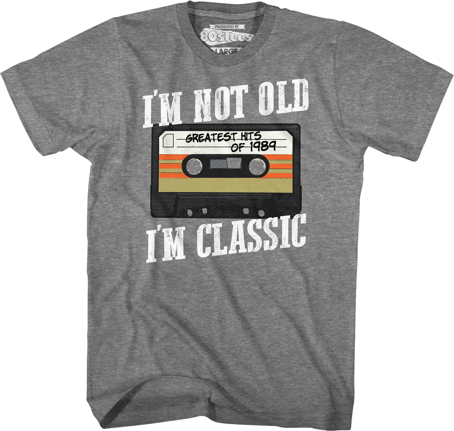I'm Not Old I'm Classic Greatest Hits Of 1989 T-Shirt