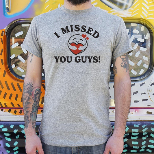 I Missed You Guys!