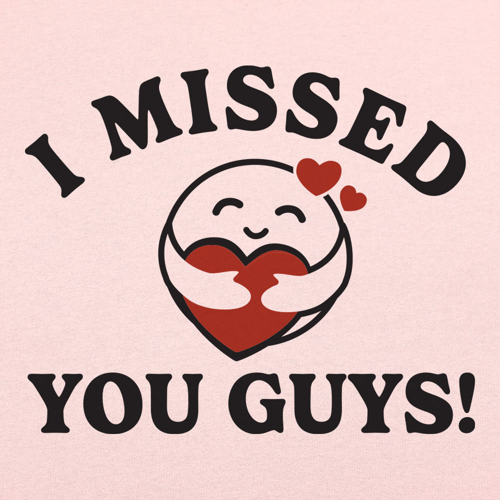 I Missed You Guys!