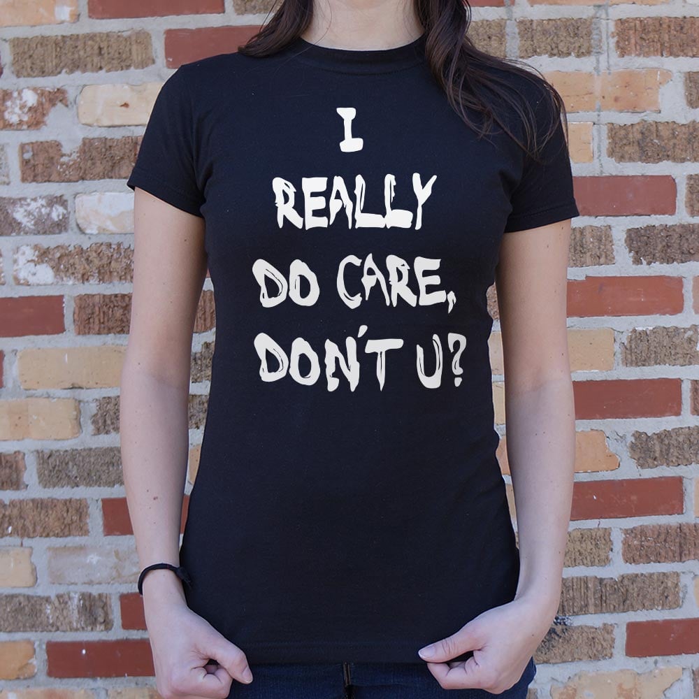 I Really Do Care Don't You?