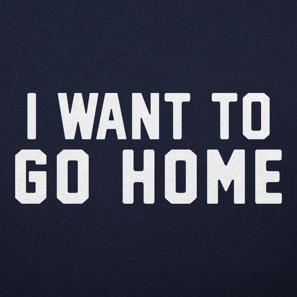 I Want To Go Home