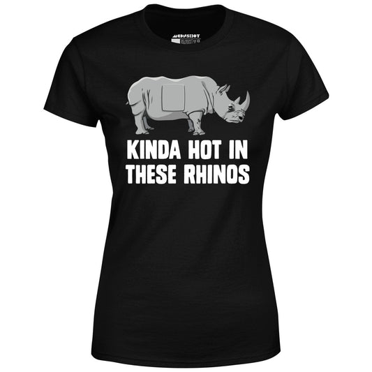 Kinda Hot in These Rhinos - Women's T-Shirt