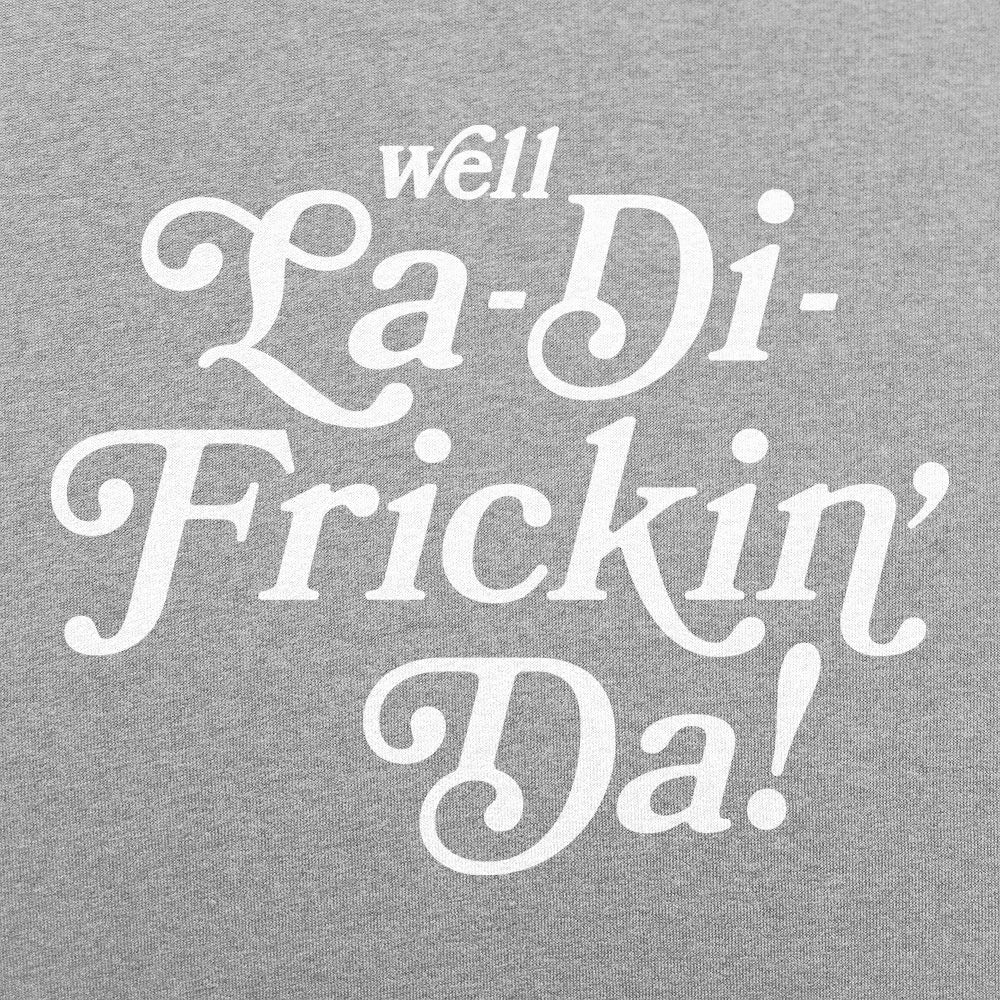 La-Di-Frickin Da