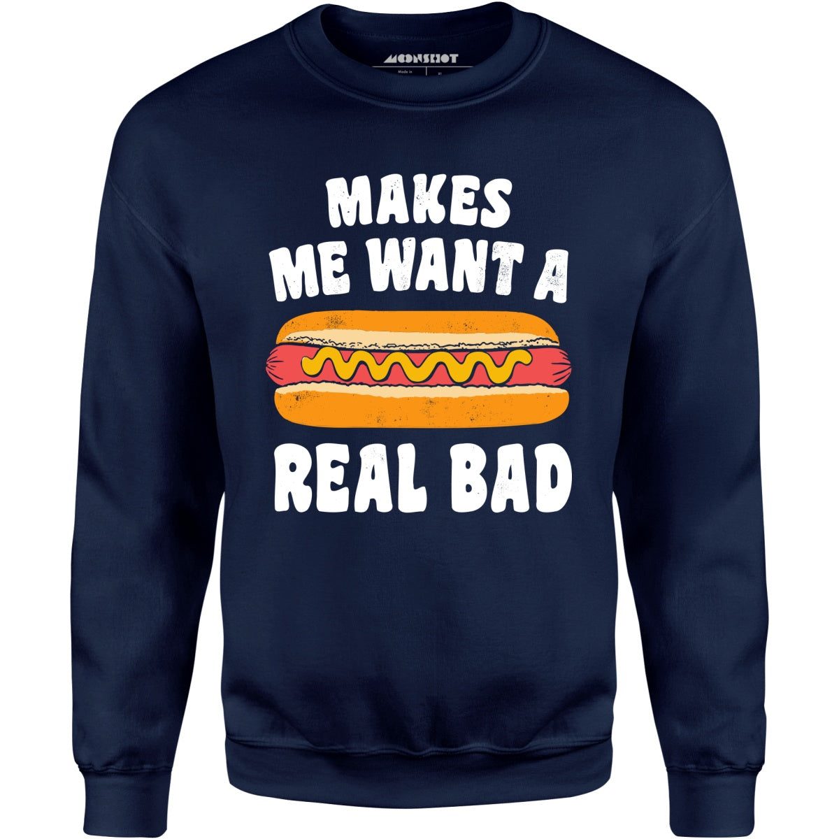 Makes Me Want a Hot Dog Real Bad - Unisex Sweatshirt