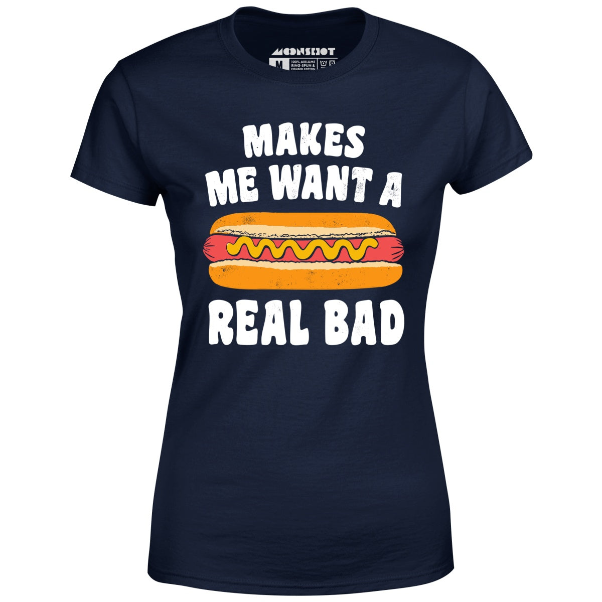 Makes Me Want a Hot Dog Real Bad - Women's T-Shirt