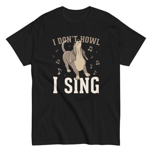 I Don't Howl I Sing Men's Classic Tee
