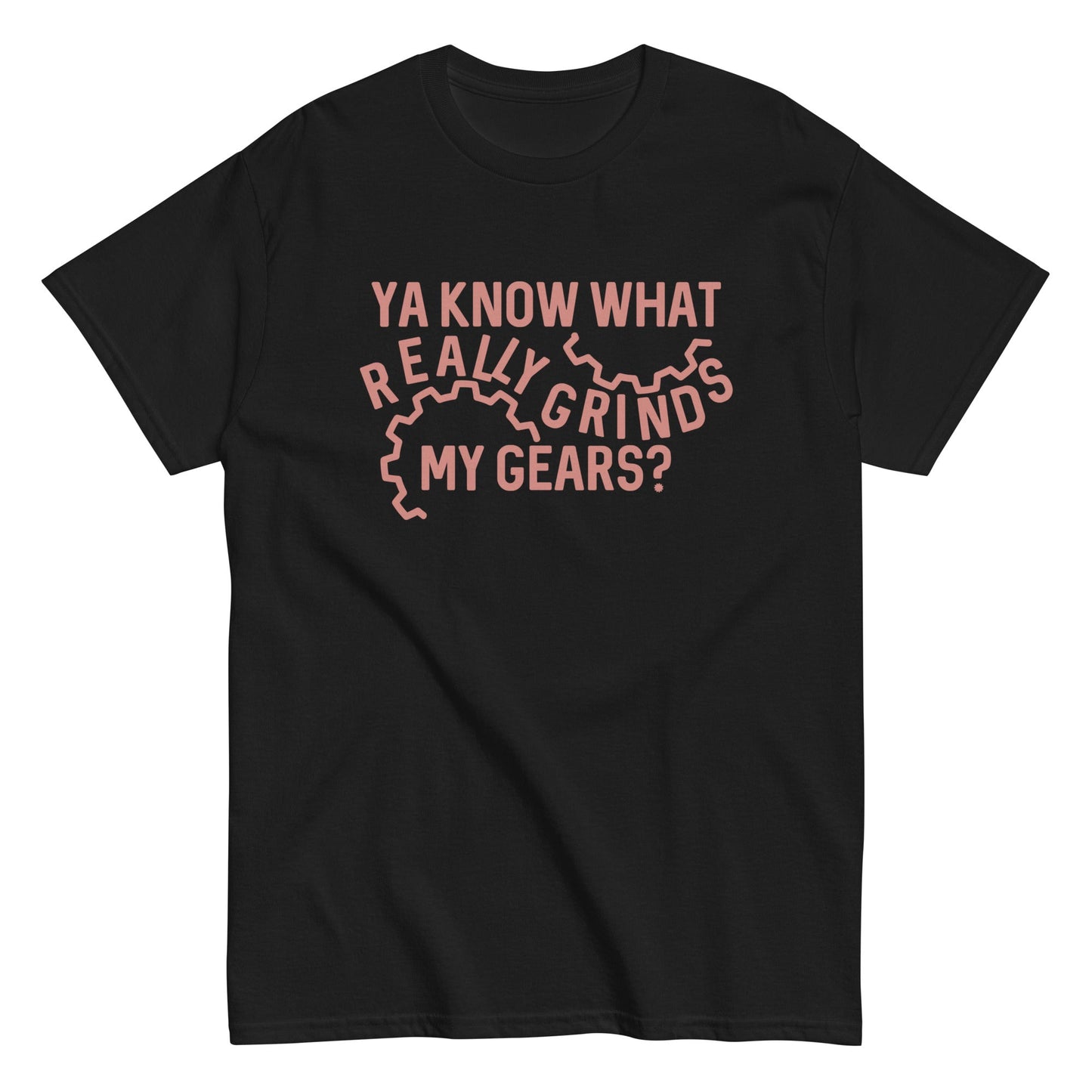 Grinds My Gears Men's Classic Tee