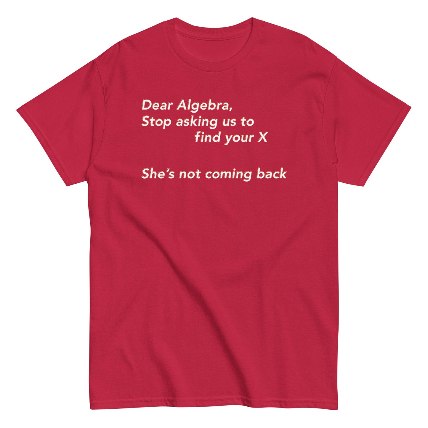 Dear Algebra, Stop Asking Us To Find Your X Men's Classic Tee