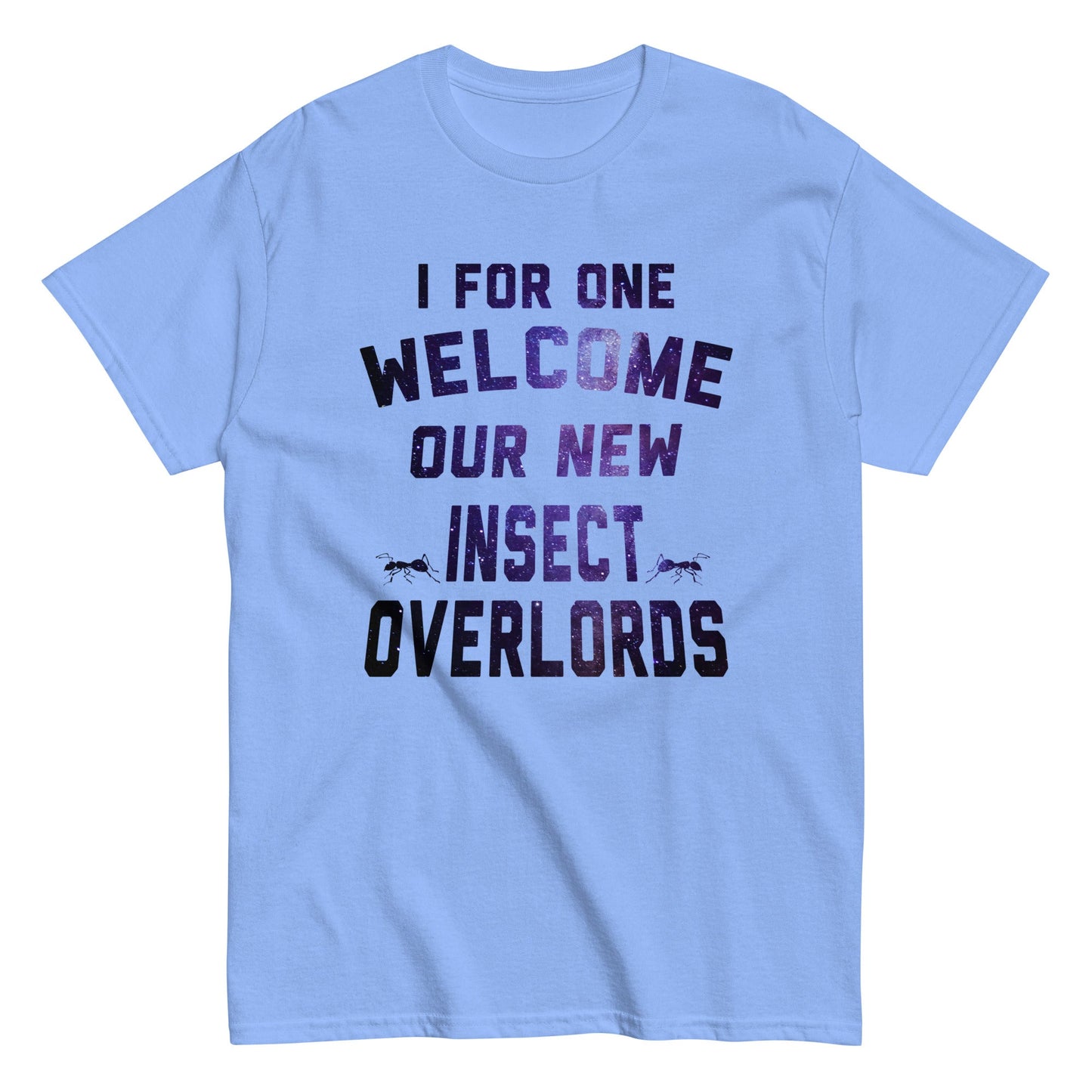 I For One Welcome Our New Insect Overlords Men's Classic Tee