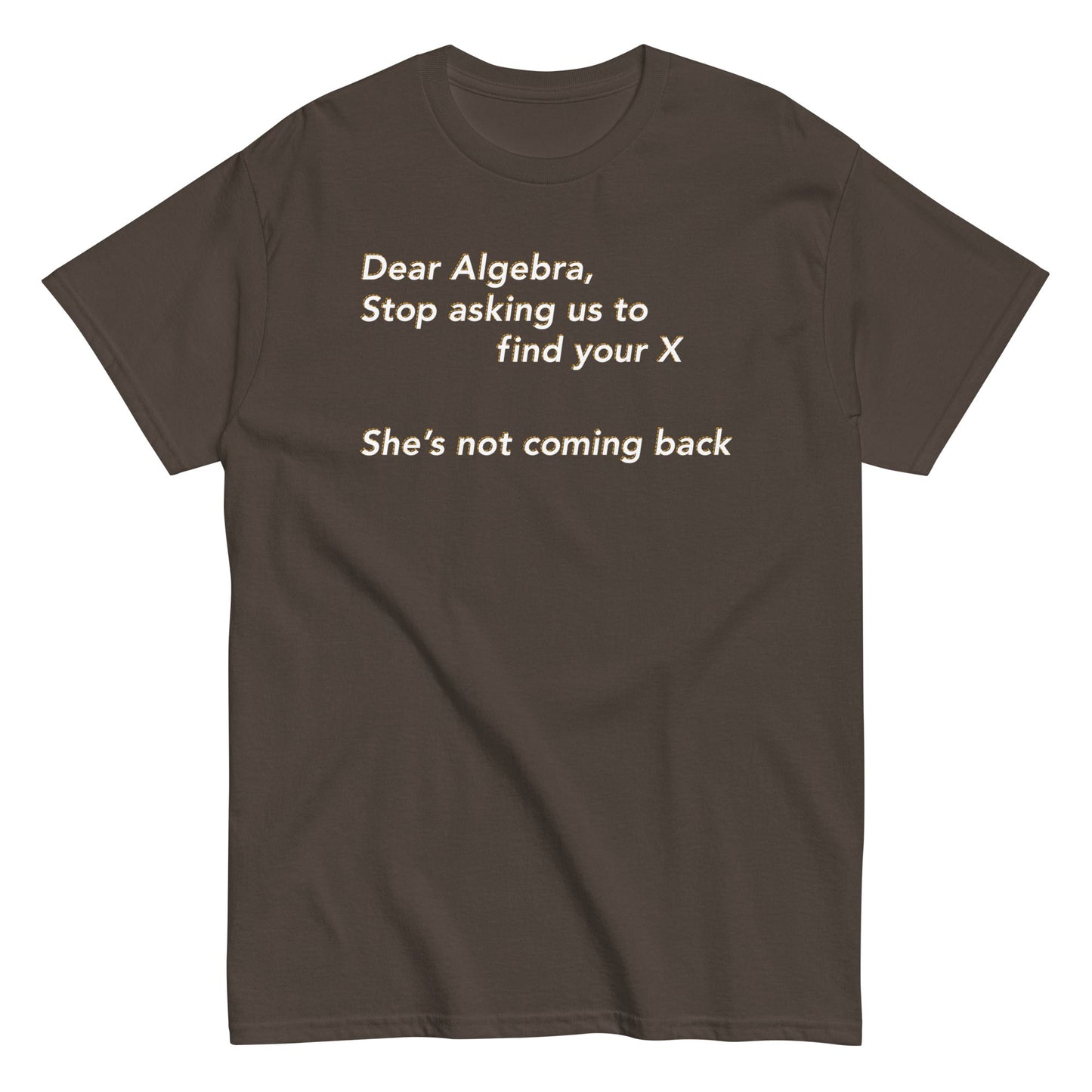 Dear Algebra, Stop Asking Us To Find Your X Men's Classic Tee