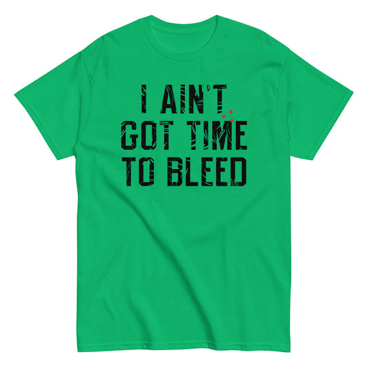 I Ain't Got Time To Bleed Men's Classic Tee